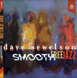 Sewelson Dave - Smooth Free Jazz ryhmässä CD @ Bengans Skivbutik AB (4117545)