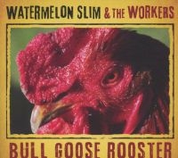 Watermelon Slim & The Workers - Bull Goose Rooster ryhmässä CD @ Bengans Skivbutik AB (4117898)