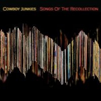 Cowboy Junkies - Songs Of The Recollection ryhmässä CD @ Bengans Skivbutik AB (4125686)