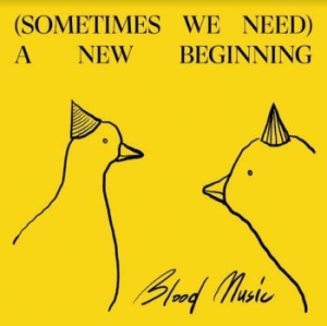 Blood Music - Sometimes We Need A New Beginning ryhmässä VINYYLI @ Bengans Skivbutik AB (4128532)