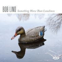 Lind Bob - Something Worse Than Loneliness ryhmässä CD @ Bengans Skivbutik AB (4128634)