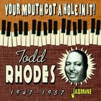 Rhodes Todd - Your Mouth Got A Hole In It! 1947-1 ryhmässä CD @ Bengans Skivbutik AB (4131552)