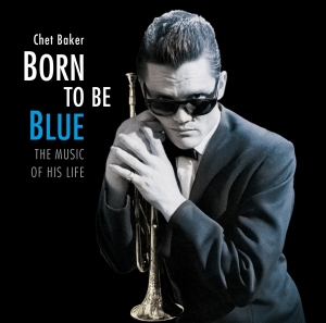 Chet Baker - Born To Be Blue - The Music Of His Life ryhmässä CD @ Bengans Skivbutik AB (4132439)