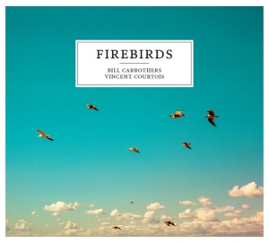 Carrothers Bill  & Courtois Vince - Firebirds ryhmässä CD @ Bengans Skivbutik AB (4133848)