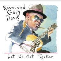 Davis Rev. Gary - Let Us Get Together ryhmässä CD @ Bengans Skivbutik AB (4134350)