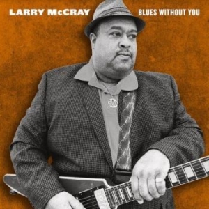 Mccray Larry - Blues Without You ryhmässä CD @ Bengans Skivbutik AB (4134738)