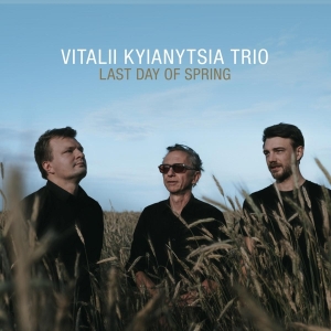 Vitalii Kyianytsia Trio - Last Day Of Spring ryhmässä CD @ Bengans Skivbutik AB (4134952)