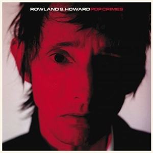 Rowland S. Howard - Pop Crimes ryhmässä VINYYLI @ Bengans Skivbutik AB (4135646)