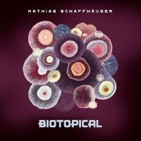 Schaffhäuser Mathias - Biotopical ryhmässä CD @ Bengans Skivbutik AB (4135801)