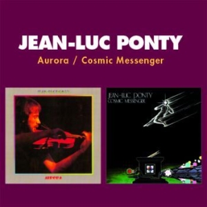 Ponty Jean-Luc - Aurora / Cosmic Messenger ryhmässä CD @ Bengans Skivbutik AB (4135833)