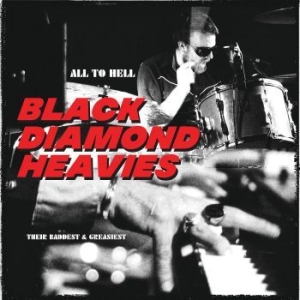 Black Diamond Heavies - All To Hell / Their Baddest & Greas ryhmässä VINYYLI @ Bengans Skivbutik AB (4136452)