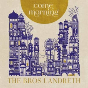 Bros. Landreth The - Come Morning ryhmässä CD @ Bengans Skivbutik AB (4150318)