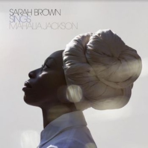 Sarah Brown - Sings Mahalia Jackson ryhmässä CD @ Bengans Skivbutik AB (4150858)