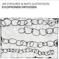 O'ROURKE JIM & MATS GUSTAFSSON - XYLOPHONEN VIRTUOSEN ryhmässä CD @ Bengans Skivbutik AB (4154465)