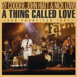 Ry Cooder John Hiatt & Nick Lowe - A Thing Called Love (Live Broadcast ryhmässä Minishops / Nick Lowe @ Bengans Skivbutik AB (4156858)