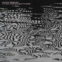 Plastic Mermaids - It's Not Comfortable To Grow (Splat ryhmässä VINYYLI @ Bengans Skivbutik AB (4157719)