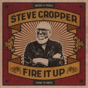 Steve Cropper - Fire It Up ryhmässä CD @ Bengans Skivbutik AB (4158214)