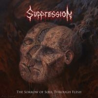 Suppression - Sorrow Of Soul Through Flesh ryhmässä CD @ Bengans Skivbutik AB (4158761)