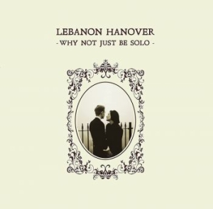 LEBANON HANOVER - Why Not Just Be Solo ryhmässä CD @ Bengans Skivbutik AB (4163131)