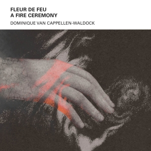 Cappellen-Waldock Dominique Van - Fleur De Feu A - Fire Ceremony ryhmässä CD @ Bengans Skivbutik AB (4163329)