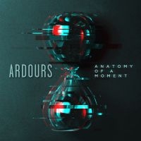 Ardours - Anatomy Of A Moment ryhmässä CD @ Bengans Skivbutik AB (4163915)