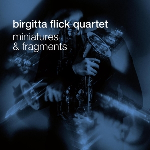 Birgitta Flick Quartet - Miniatures And Fragments ryhmässä CD @ Bengans Skivbutik AB (4164844)