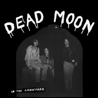 DEAD MOON - IN THE GRAVEYARD ryhmässä VINYYLI @ Bengans Skivbutik AB (4169183)