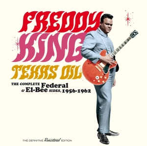 Freddie King - Texas Oil-The Complete Federal & El-Bee Sides, 1956-1962 ryhmässä CD @ Bengans Skivbutik AB (4171697)