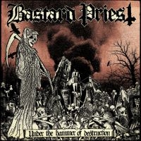 Bastard Priest - Under The Hammer Of Destruction ryhmässä VINYYLI @ Bengans Skivbutik AB (4176493)