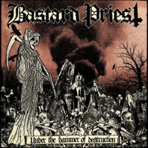 Bastard Priest - Under The Hammer Of Destruction ryhmässä CD @ Bengans Skivbutik AB (4176525)