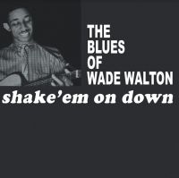 Walton Wade - Shake Em On Down ryhmässä VINYYLI @ Bengans Skivbutik AB (4177728)