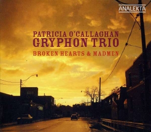 O'callaghan Patricia Gryphon Trio - Broken Hearts & Madmen ryhmässä CD @ Bengans Skivbutik AB (4178151)