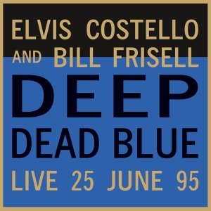 Elvis & Bill Frisell Costello - Deep Dead Blue-Live At Meltdown ryhmässä Minishops / Elvis Costello @ Bengans Skivbutik AB (4179410)