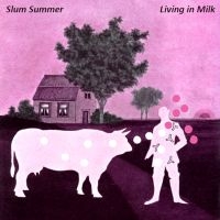 Slum Summer - Living In Milk ryhmässä CD @ Bengans Skivbutik AB (4179870)