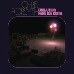 Chris Forsyth - Evolution Here We Come ryhmässä CD @ Bengans Skivbutik AB (4180771)