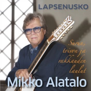 Mikko Alatalo - Lapsenusko (Surun, Toivon Ja Rakkau ryhmässä CD @ Bengans Skivbutik AB (4183576)