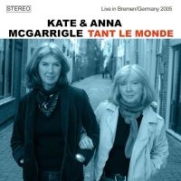 Mcgarrigle Kate & Anna - Tant Le Monde (Live 2005) ryhmässä CD @ Bengans Skivbutik AB (4183932)