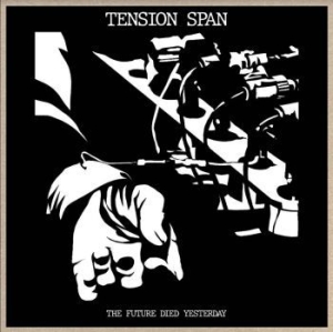 Tension Span - Future Died Yesterday ryhmässä VINYYLI @ Bengans Skivbutik AB (4185390)