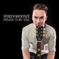 Mackenzie Spencer - Preach To My Soul ryhmässä CD @ Bengans Skivbutik AB (4186191)