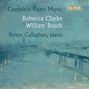 Busch William Clarke Rebecca - Clarke & Busch: Complete Piano Musi ryhmässä ME SUOSITTELEMME / Joululahjavinkki: CD @ Bengans Skivbutik AB (4186679)