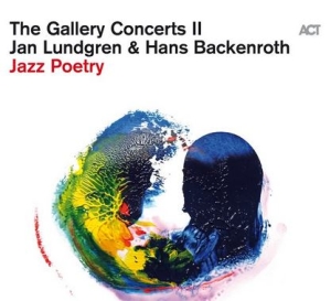 Jan Lundgren & Hans Backenroth - The Gallery Concerts Ii: Jazz Poetr ryhmässä CD @ Bengans Skivbutik AB (4186700)