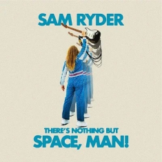 Sam Ryder - There's Nothing But Space, Man! (Blå vinyl) ryhmässä VINYYLI @ Bengans Skivbutik AB (4187751)