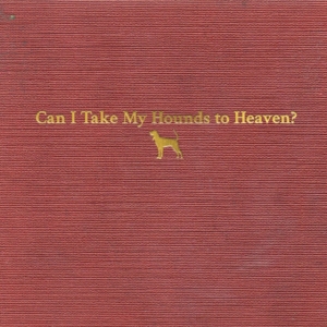 Childers Tyler - Can I Take My Hounds To Heaven? ryhmässä CD @ Bengans Skivbutik AB (4188404)