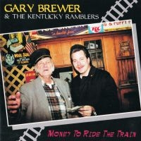 Brewer Gary & The Kentucky Ramblers - Money To Ride The Train ryhmässä CD @ Bengans Skivbutik AB (4190404)