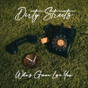 Dirty Streets - Who's Gonna Love You? ryhmässä VINYYLI @ Bengans Skivbutik AB (4195722)