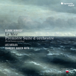 Les Siecles / Francois-Xavier Roth - Debussy: La Mer & Premiere Suite D'orchestre ryhmässä CD @ Bengans Skivbutik AB (4196631)