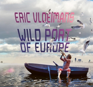 Eric Vloeimans - Wild Port Of Europe ryhmässä CD @ Bengans Skivbutik AB (4199188)