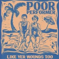 Poor Performer - Like Yr Wounds ryhmässä VINYYLI @ Bengans Skivbutik AB (4199974)