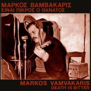 Vamvakaris Markos - Death Is Bitter ryhmässä VINYYLI @ Bengans Skivbutik AB (4202086)