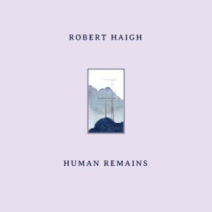 Robert Haigh - Human Remains ryhmässä VINYYLI @ Bengans Skivbutik AB (4203343)